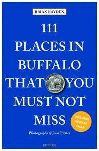 bokomslag 111 Places in Buffalo That You Must Not Miss
