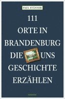 bokomslag 111 Orte in Brandenburg, die uns Geschichte erzählen