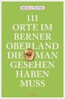 bokomslag 111 Orte im Berner Oberland, die man gesehen haben muss
