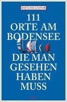 bokomslag 111 Orte am Bodensee, die man gesehen haben muss