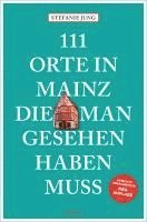 bokomslag 111 Orte in Mainz, die man gesehen haben muss