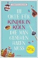 bokomslag 111 Orte für Kinder in Köln, die man gesehen haben muss