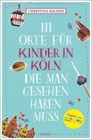 Christina Bacher - 111 Orte für Kinder in Köln, die man gesehen haben muss, Häftad