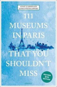 bokomslag 111 Museums in Paris That You Shouldn't Miss