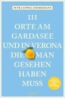 Petra Sophia Zimmermann - 111 Orte am Gardasee und in Verona, die man gesehen haben muss, Häftad