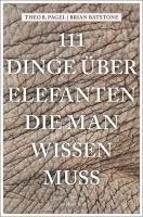 bokomslag 111 Dinge über Elefanten, die man wissen muss