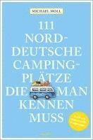 Michael Moll - 111 norddeutsche Campingplätze, die man kennen muss, Häftad
