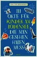 111 Orte für Kinder am Bodensee, die man gesehen haben muss