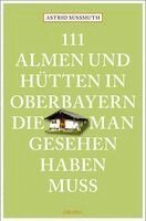 Astrid Süßmuth - 111 Almen und Hütten in Oberbayern, die man gesehen haben muss, Häftad