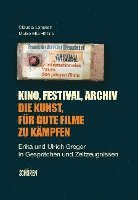 bokomslag Kino, Festival, Archiv - Die Kunst, für gute Filme zu kämpfen