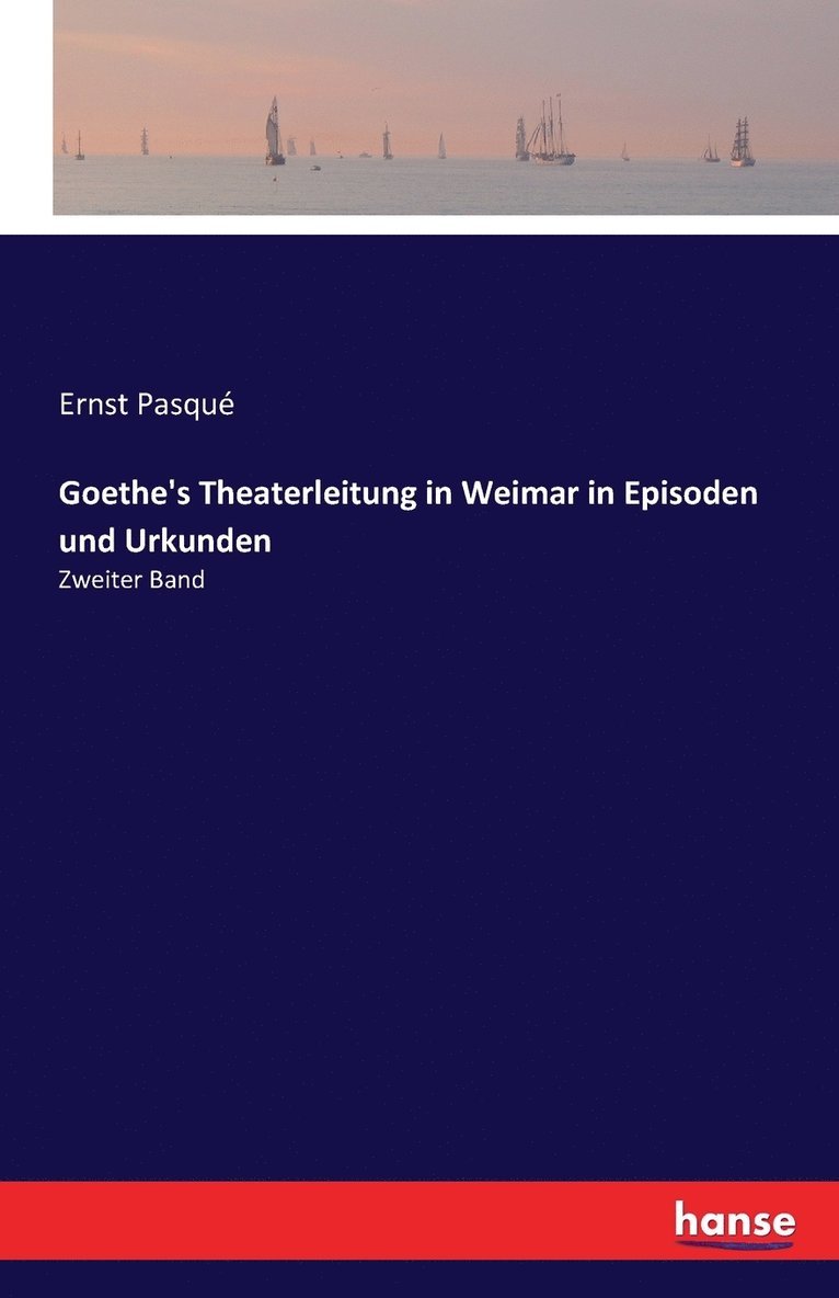Goethe's Theaterleitung in Weimar in Episoden und Urkunden 1
