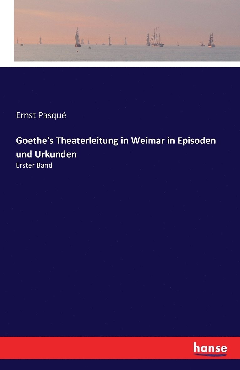 Ernst Pasqué - Goethe's Theaterleitung in Weimar in Episoden und Urkunden, Häftad