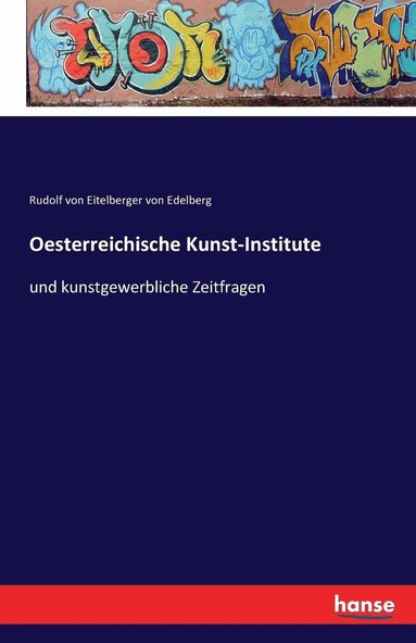 Rudolf Von Eitelberger Von Edelberg - Oesterreichische Kunst-Institute, Häftad