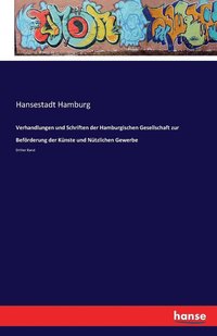 bokomslag Verhandlungen und Schriften der Hamburgischen Gesellschaft zur Befrderung der Knste und Ntzlichen Gewerbe