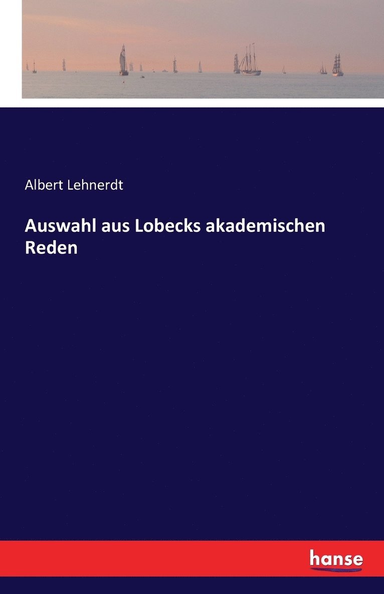 Auswahl aus Lobecks akademischen Reden 1