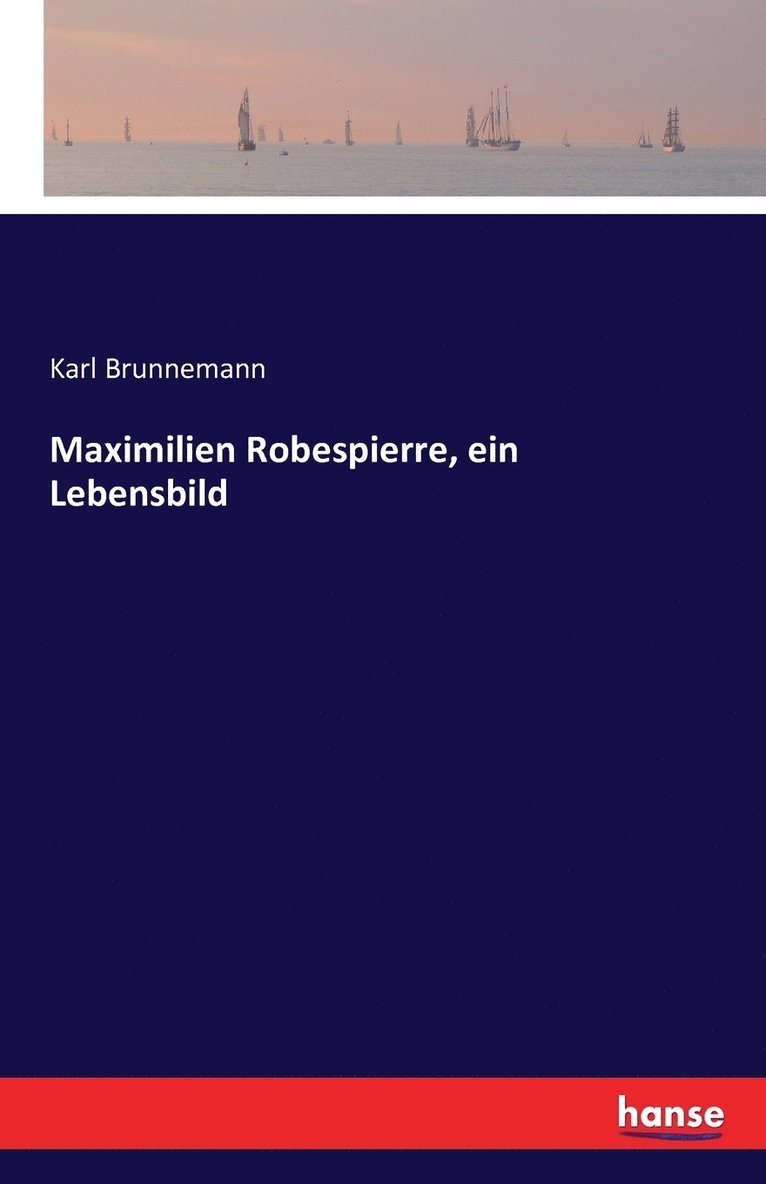 Karl Brunnemann - Maximilien Robespierre, ein Lebensbild, Häftad. Tillgänglighet: Lägg i varukorg
