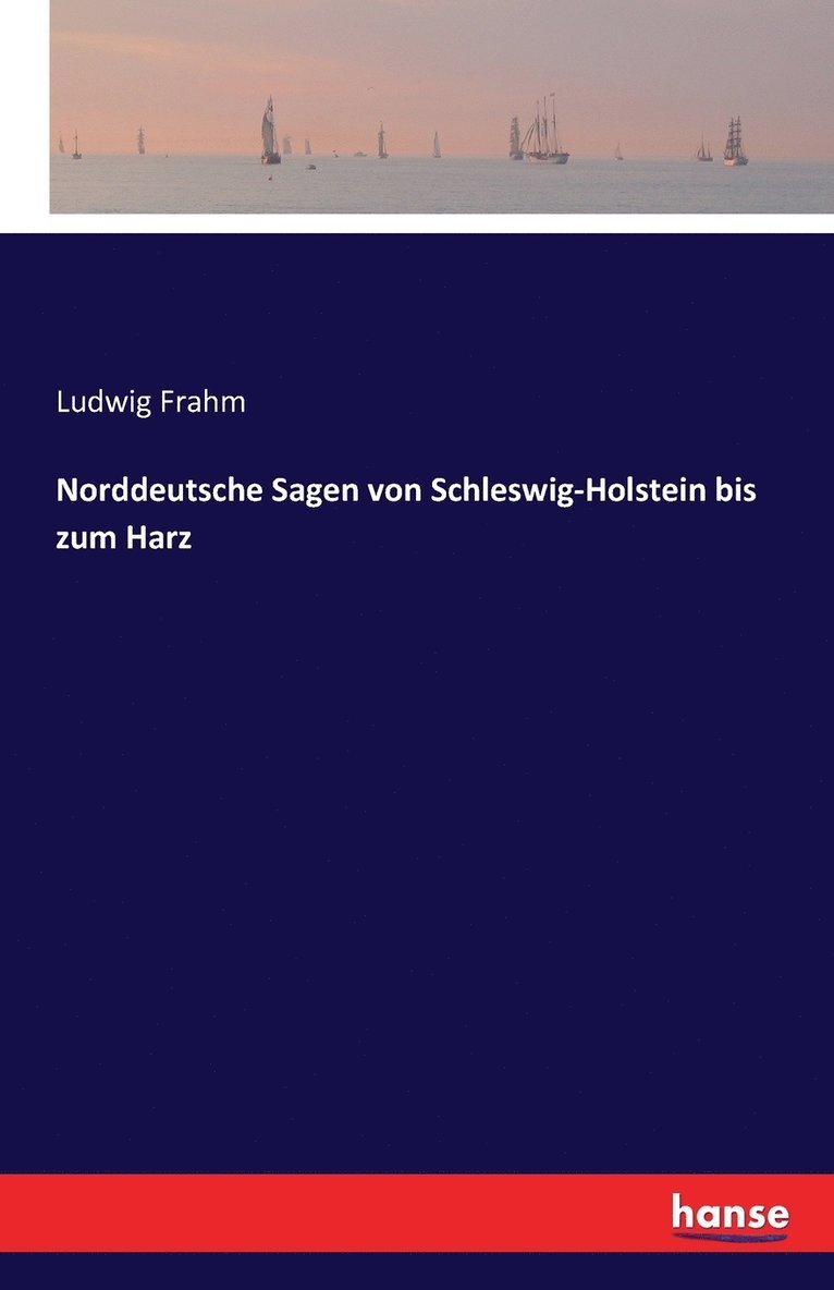 Norddeutsche Sagen von Schleswig-Holstein bis zum Harz 1
