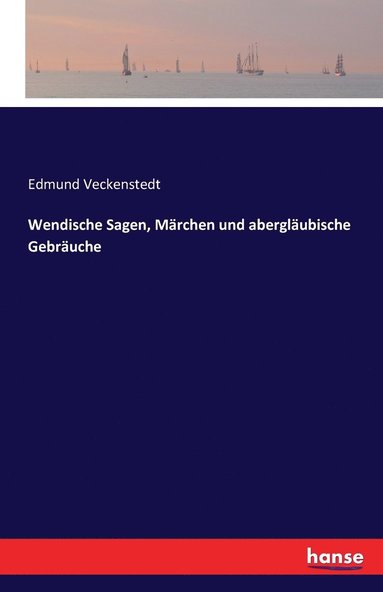 bokomslag Wendische Sagen, Marchen und aberglaubische Gebrauche