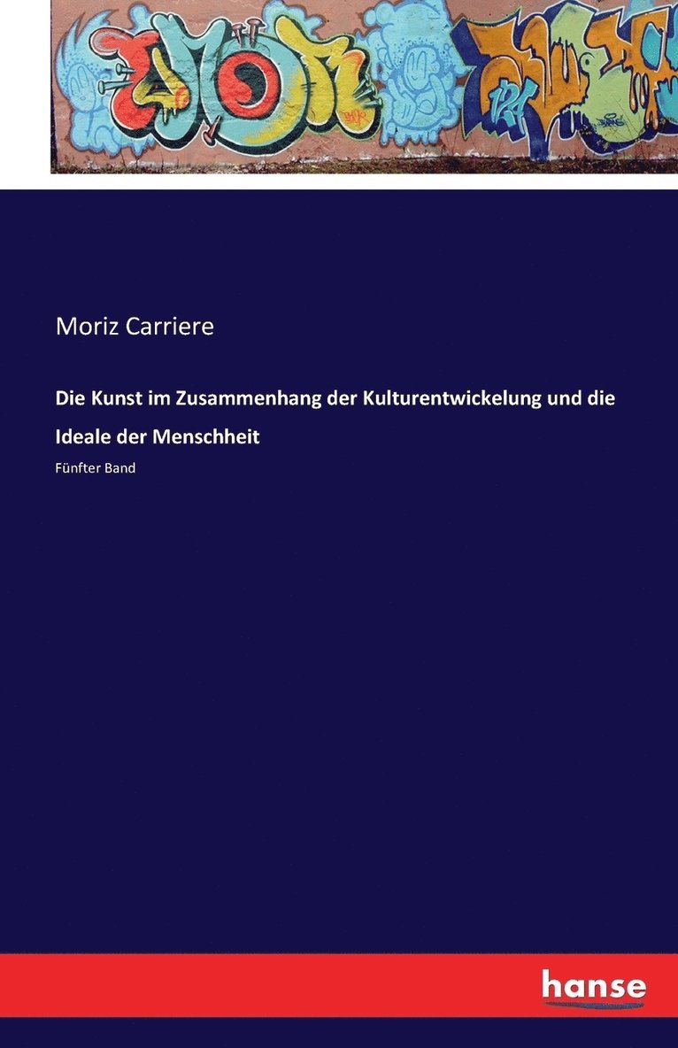 Moriz Carriere - Kunst im Zusammenhang der Kulturentwickelung und die Ideale der Menschheit, Häftad