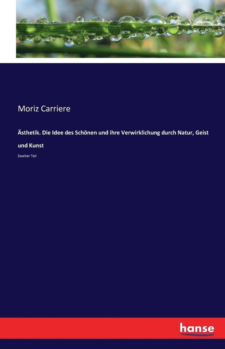Moriz Carriere - Ästhetik. Die Idee des Schönen und ihre Verwirklichung durch Natur, Geist und Kunst, Häftad