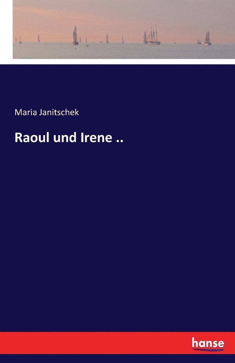Maria Janitschek - Raoul und Irene .., Häftad
