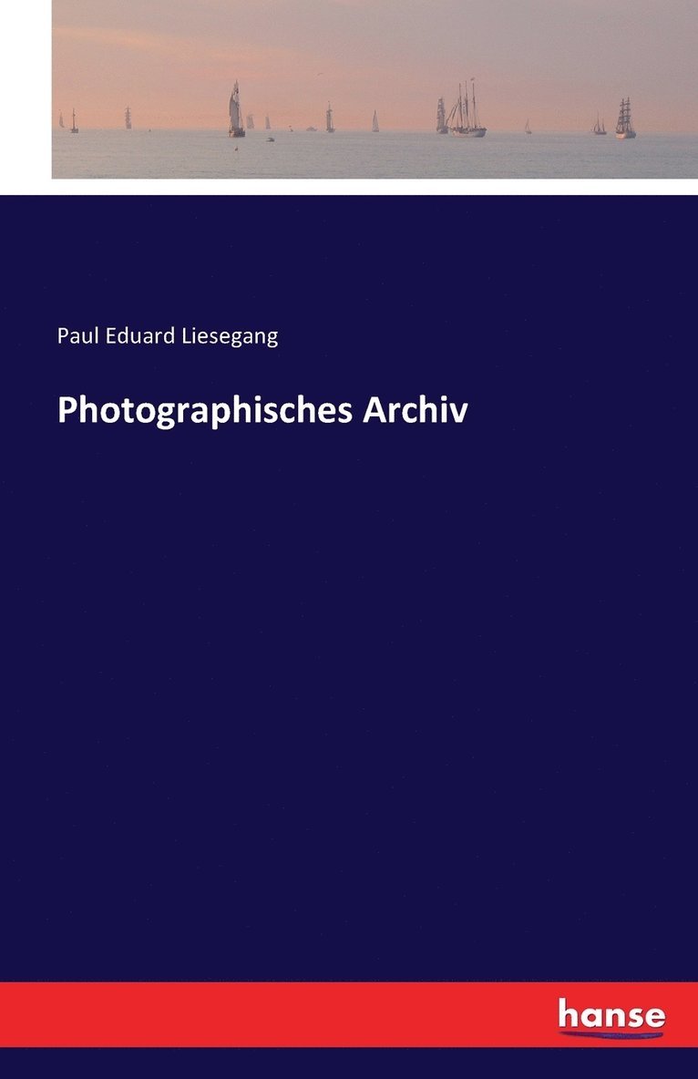 Paul Eduard Liesegang - Photographisches Archiv, Häftad