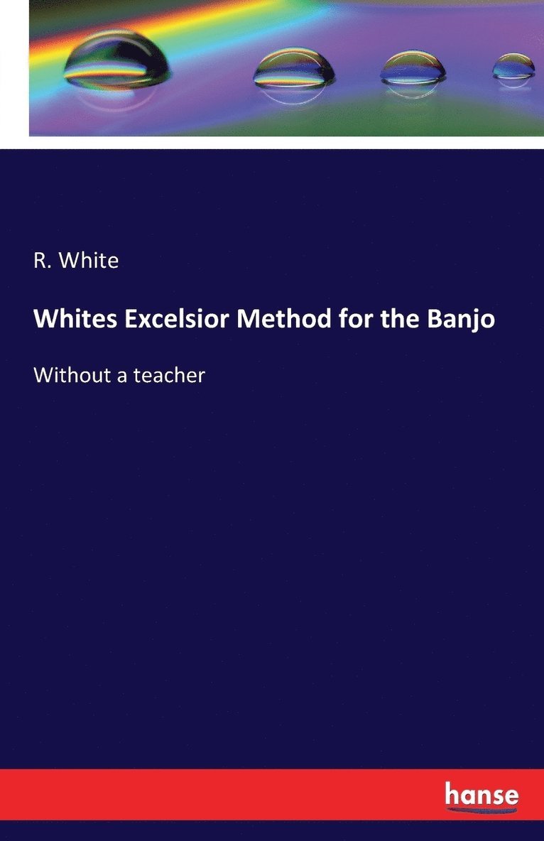 R White, R. White - Whites Excelsior Method for the Banjo, Häftad