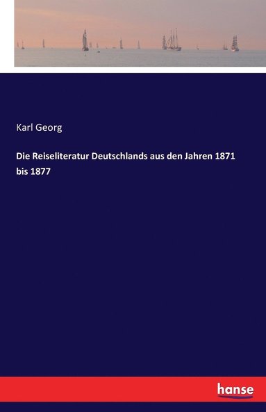 bokomslag Die Reiseliteratur Deutschlands aus den Jahren 1871 bis 1877