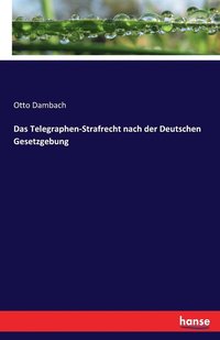 bokomslag Das Telegraphen-Strafrecht nach der Deutschen Gesetzgebung
