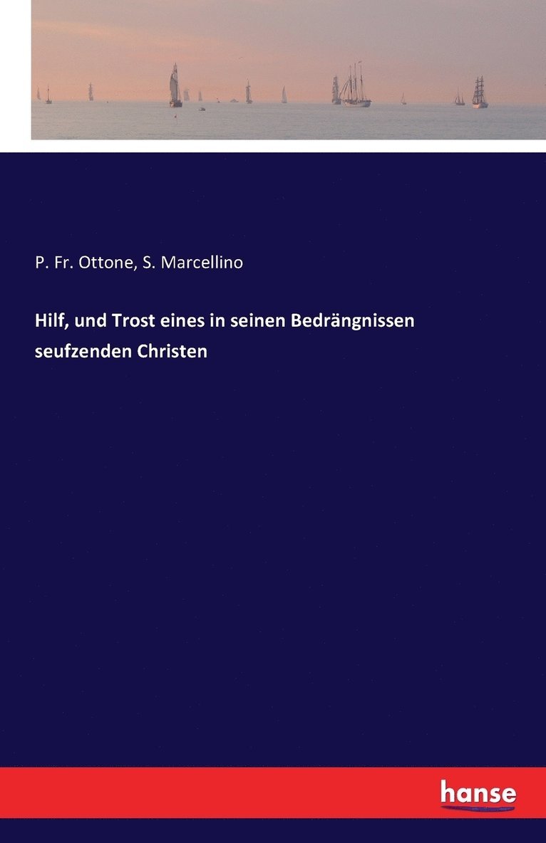 P Ottone, S Marcellino, P. Ottone, S. Marcellino, P. Fr. Ottone - Hilf, und Trost eines in seinen Bedrängnissen seufzenden Christen, Häftad