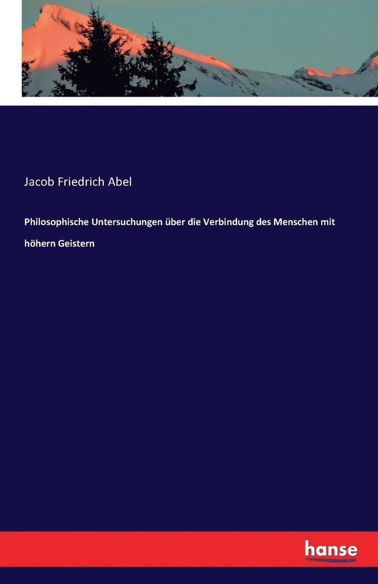 Philosophische Untersuchungen uber die Verbindung des Menschen mit hoehern Geistern 1