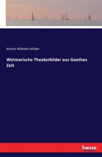 bokomslag Weimarische Theaterbilder aus Goethes Zeit