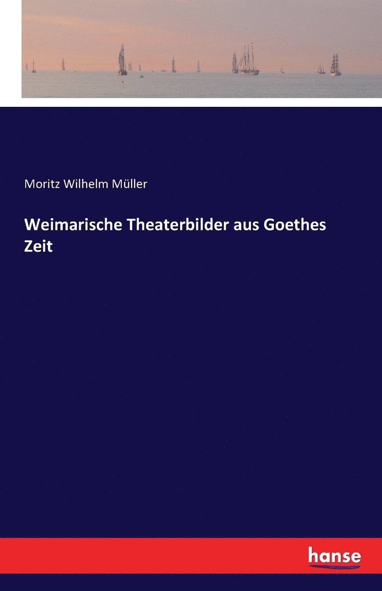 Weimarische Theaterbilder aus Goethes Zeit 1