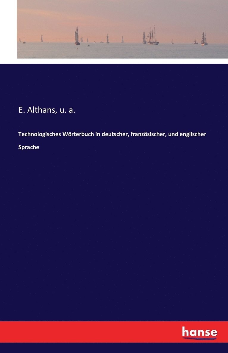 Technologisches Wrterbuch in deutscher, franzsischer, und englischer Sprache 1