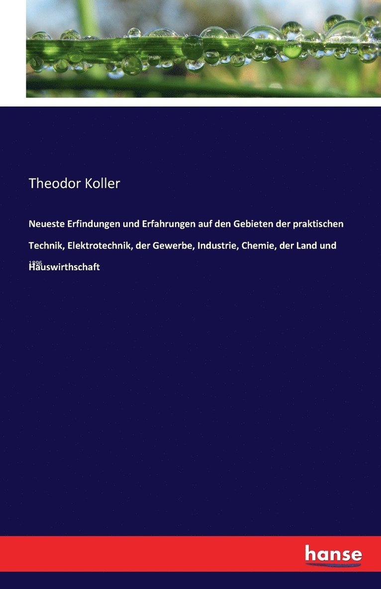 Neueste Erfindungen und Erfahrungen auf den Gebieten der praktischen Technik, Elektrotechnik, der Gewerbe, Industrie, Chemie, der Land und Hauswirthschaft 1