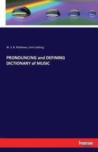 bokomslag PRONOUNCING and DEFINING DICTIONARY of MUSIC