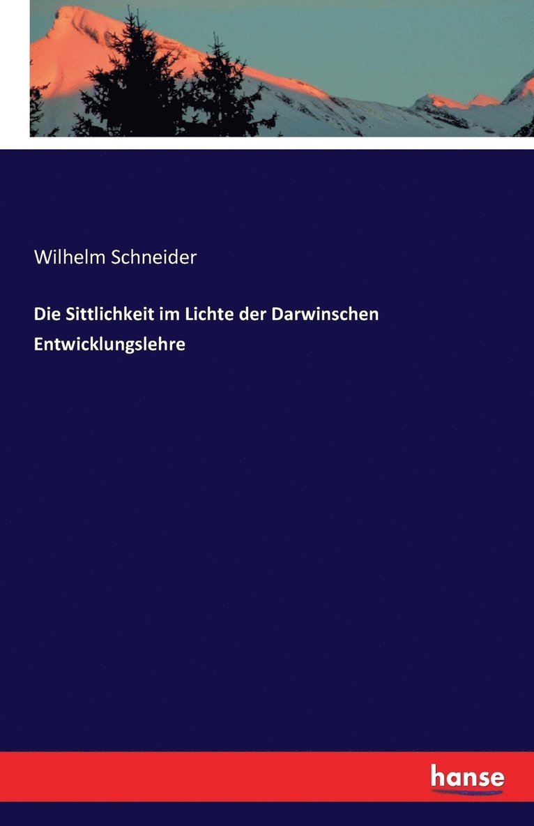 Die Sittlichkeit im Lichte der Darwinschen Entwicklungslehre 1