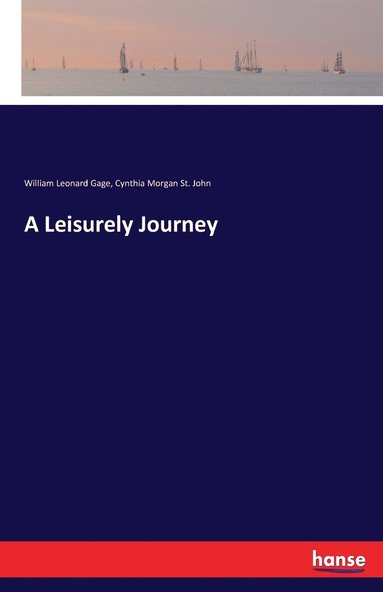 William Leonard Gage, Cynthia Morgan St John - Leisurely Journey, Häftad