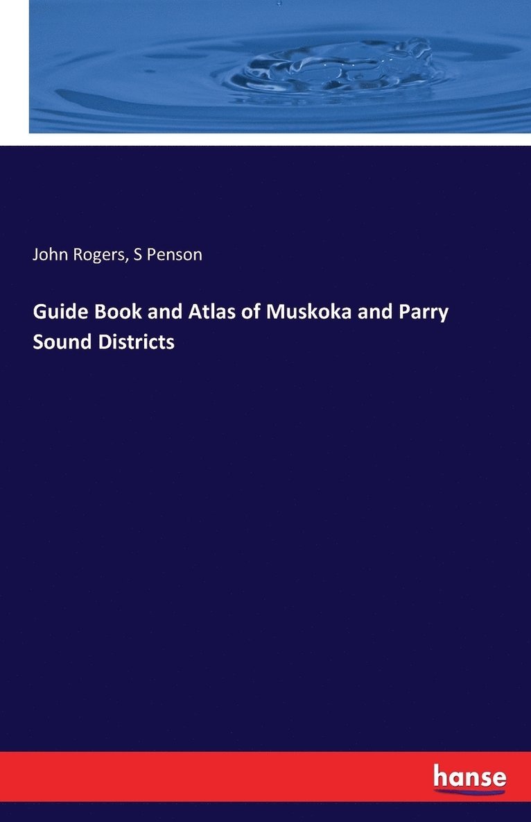Guide Book and Atlas of Muskoka and Parry Sound Districts 1