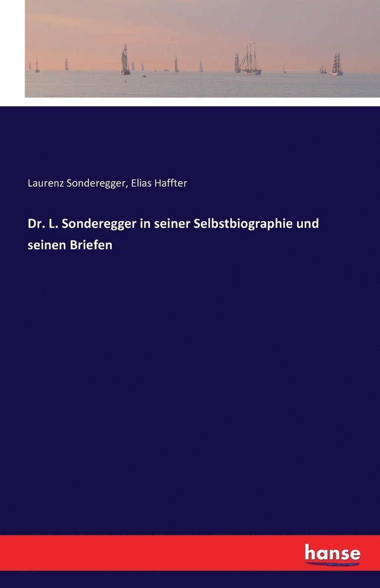 Dr. L. Sonderegger in seiner Selbstbiographie und seinen Briefen 1