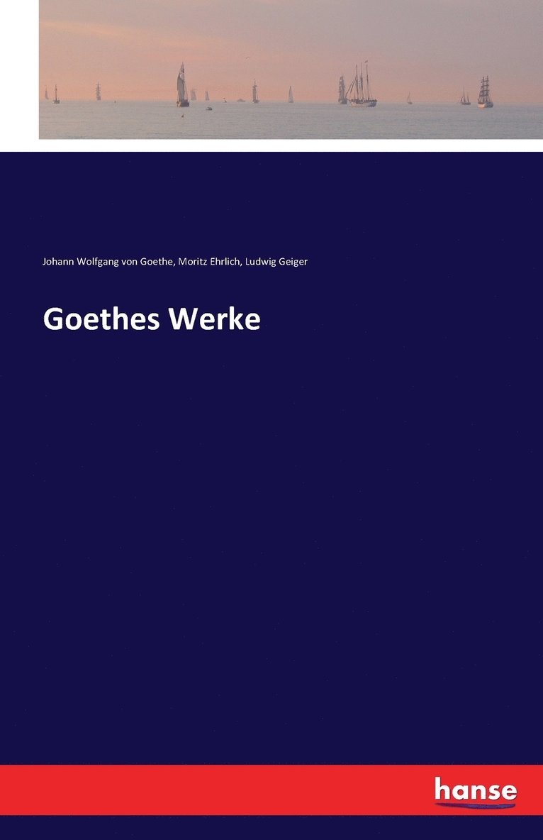 Johann Wolfgang Von Goethe, Ludwig Geiger, Moritz Ehrlich, Johann Wolfgang von Goethe - Goethes Werke, Häftad
