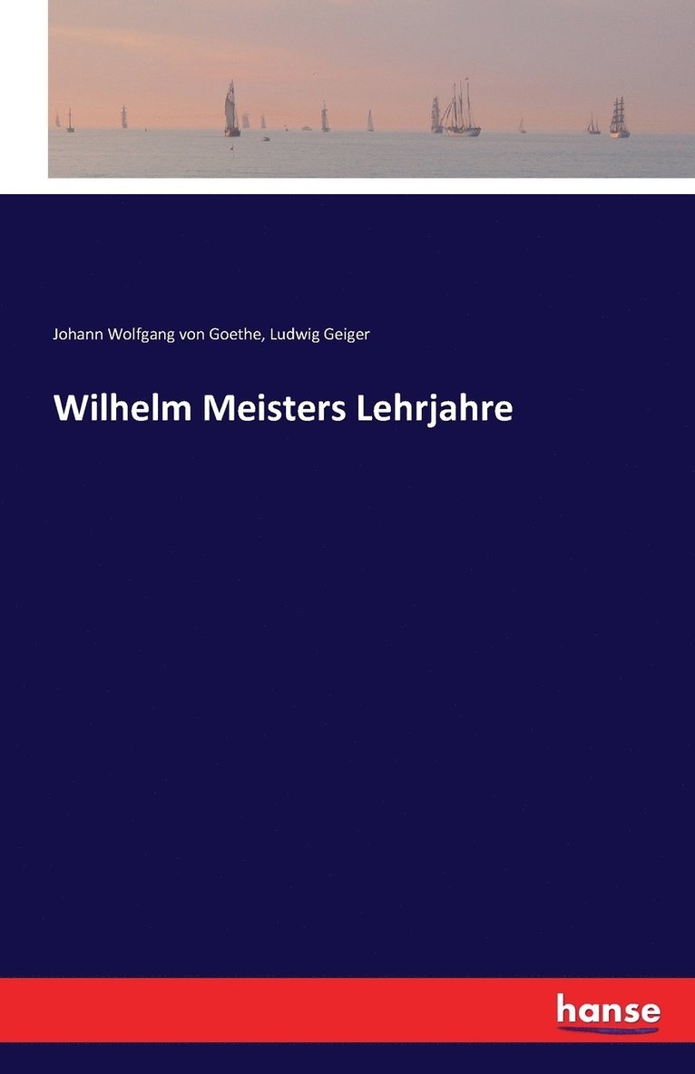 Johann Wolfgang Von Goethe, Ludwig Geiger - Wilhelm Meisters Lehrjahre, Häftad