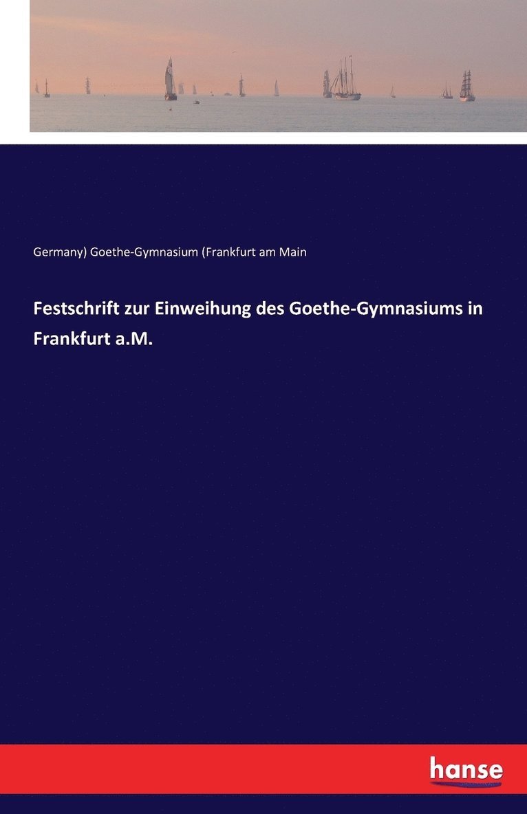 Festschrift zur Einweihung des Goethe-Gymnasiums in Frankfurt a.M. 1
