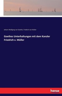 bokomslag Goethes Unterhaltungen mit dem Kanzler Friedrich v. Müller