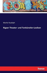 bokomslag Rigaer Theater- und Tonkünstler-Lexikon