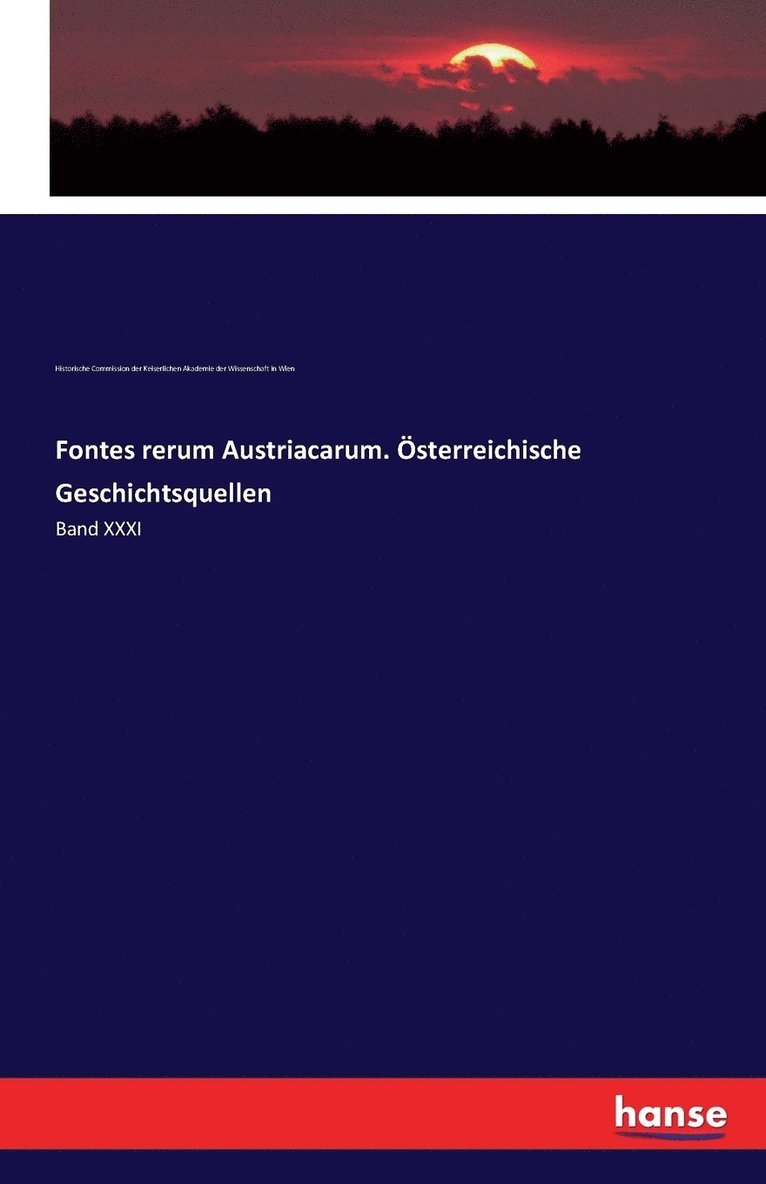 Fontes rerum Austriacarum. sterreichische Geschichtsquellen 1