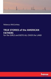 bokomslag TRUE STORIES of the AMERICAN FATHERS