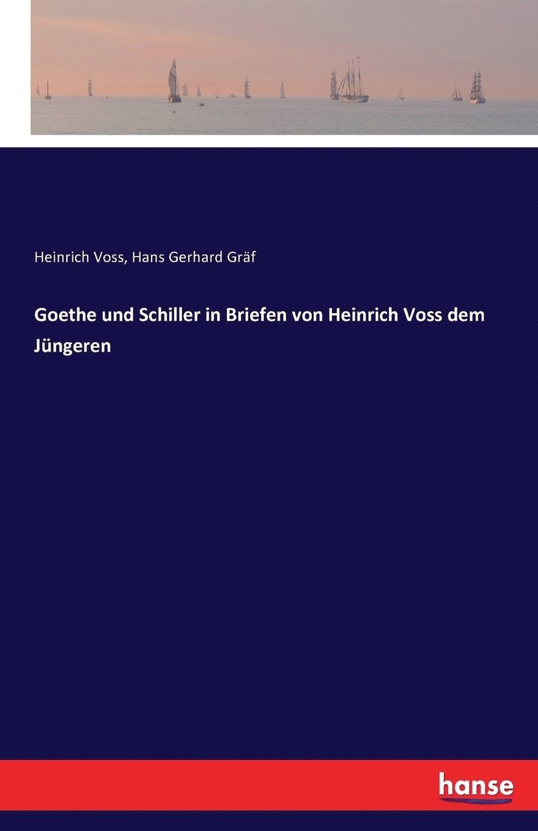 Goethe und Schiller in Briefen von Heinrich Voss dem Jngeren 1