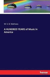 bokomslag A HUNDRED YEARS of Music in America