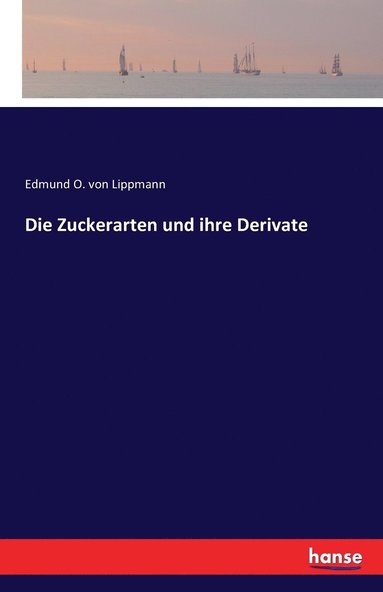 bokomslag Die Zuckerarten und ihre Derivate